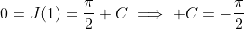 0=J(1)=\frac{\pi}{2}+C\implies C=-\frac{\pi}{2}