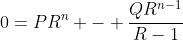 0=PR^n - \dfrac{QR^{n-1}}{R-1}