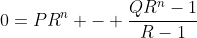0=PR^n - \dfrac{QR^n-1}{R-1}