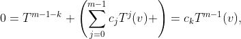 0=T^{m-1-k} \left(\sum_{j=0}^{m-1}c_jT^j(v) \right)=c_kT^{m-1}(v),