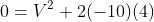 0=V^2+2(-10)(4)