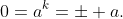 0=a^k=\pm a.