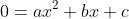 0=ax^2+bx+c