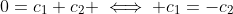 0=c_1+c_2 \iff c_1=-c_2