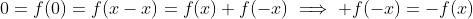 0=f(0)=f(x-x)=f(x)+f(-x)\implies f(-x)=-f(x)