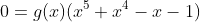 0=g(x)(x^5+x^4-x-1)
