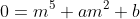 0=m^5+am^2+b