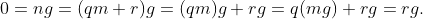 0=ng=(qm+r)g=(qm)g+rg=q(mg)+rg=rg.