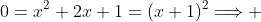 0=x^2+2x+1=(x+1)^2\Longrightarrow 