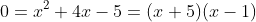 0=x^2+4x-5=(x+5)(x-1)