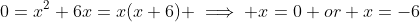 0=x^2+6x=x(x+6) \implies x=0 or x=-6
