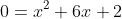 0=x^2+6x+2