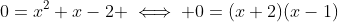 0=x^2+x-2 \iff 0=(x+2)(x-1)