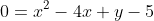 0=x^2-4x+y-5