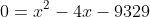0=x^2-4x-9329