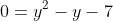 0=y^2-y-7