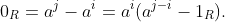 0_R=a^j-a^i=a^i(a^{j-i}-1_R).