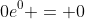 0e^0 = 0