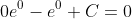 0e^0-e^0+C=0