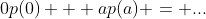 0p(0) + ap(a) = ...