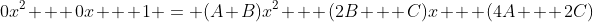 0x^{2} + 0x + 1 = (A+B)x^{2} + (2B + C)x + (4A + 2C)