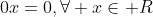 0x=0,\forall x\in R