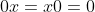 0x=x0=0