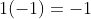 1(-1)=-1