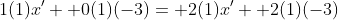 1(1)x'+ 0(1)(-3)= 2(1)x'+ 2(1)(-3)