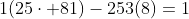 1(25\cdot 81)-253(8)=1