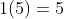 1(5)=5