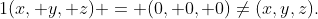 1(x, y, z) = (0, 0, 0)\not=(x,y,z).