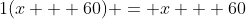 1(x + 60) = x + 60