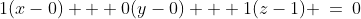 1(x-0) + 0(y-0) + 1(z-1) \:=\:0