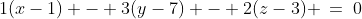 1(x-1) - 3(y-7) - 2(z-3) \:=\:0