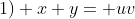 1) x+y= uv