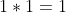 1*1=1