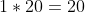 1*20=20