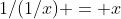 1/(1/x) = x