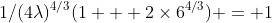 1/(4\lambda)^{4/3}(1 + 2\times6^{4/3}) = 1