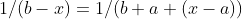 1/(b-x)=1/(b+a+(x-a))