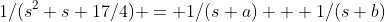 1/(s^2+s+17/4) = 1/(s+a) + 1/(s+b)