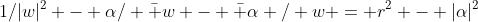 1/|w|^2 - \alpha/ \bar w - \bar \alpha / w = r^2 - |\alpha|^2