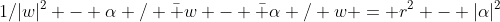 1/|w|^2 - \alpha / \bar w - \bar \alpha / w = r^2 - |\alpha|^2