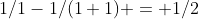 1/1-1/(1+1) = 1/2