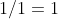 1/1=1