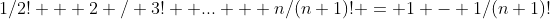 1/2! + 2 / 3!+ ... + n/(n+1)! = 1 - 1/(n+1)!