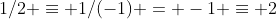 1/2 \equiv 1/(-1) = -1 \equiv 2