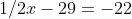 1/2x-29=-22