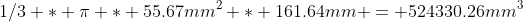 1/3 * \pi * 55.67mm^2 * 161.64mm = 524330.26mm^3